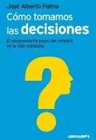 Cómo Tomamos las Decisiones "El Sorprendente Papel del Cerebro en la Vida Cotidiana" No Te Lo Pierdas