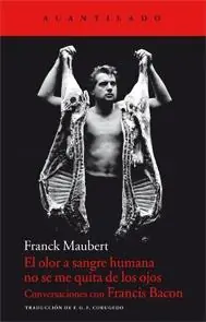 El Olor a Sangre Humana no se Me Quita de los Ojos "Conversaciones con Francis Bacon" Precio Bajo
