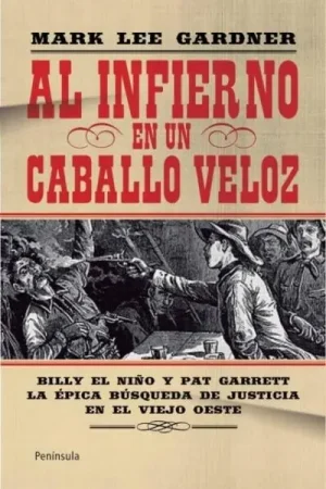 Al Infierno en un Caballo Veloz "Billy el Niño y Pat Garret. la Épica Búsqueda de Justicia" Más Vendido