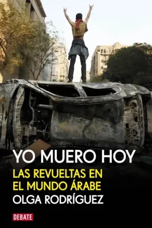 Yo Muero Hoy "Las revueltas en el mundo árabe" Barato
