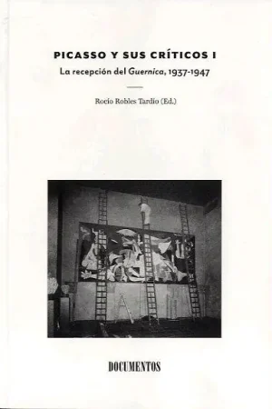Picasso y sus Críticos I. la Recepción del Guernica, 1937-1947 Entrega Rápida