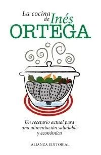 Cocina de Inés Ortega, La "Un Recetario Actual para una Alimentación Saludable y Económica" Mejor Precio