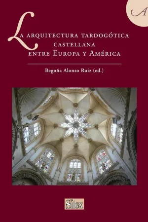 Solo Hoy La Arquitectura Tardogótica Castellana Entre Europa y América