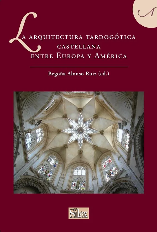 Solo Hoy La Arquitectura Tardogótica Castellana Entre Europa y América