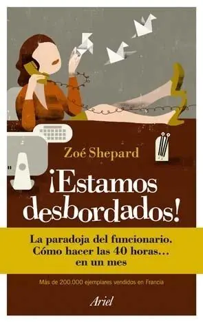 ¡Estamos desbordados! "La paradoja del funcionario. Cómo hacer las 40 horas... en un me" Precio De Fábrica
