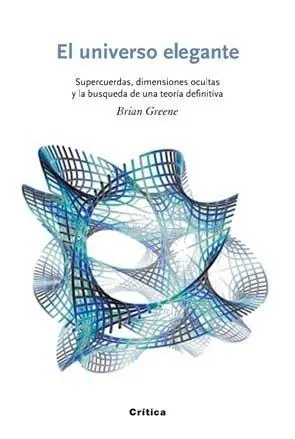 Compra Hoy El Universo Elegante "Supercuerdas, Dimensiones Ocultas y la Búsqueda de una Teoría Fi"