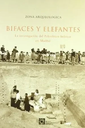 Zona arqueológica - 1 Bifaces y Elefantes "La investigación del Paleolítico Inferior en Madrid" Entrega Rápida